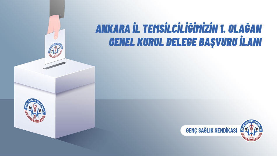 Ankara İl Temsilciliğimizin 1. Olağan Genel Kurul Delege Başvuru İlanı