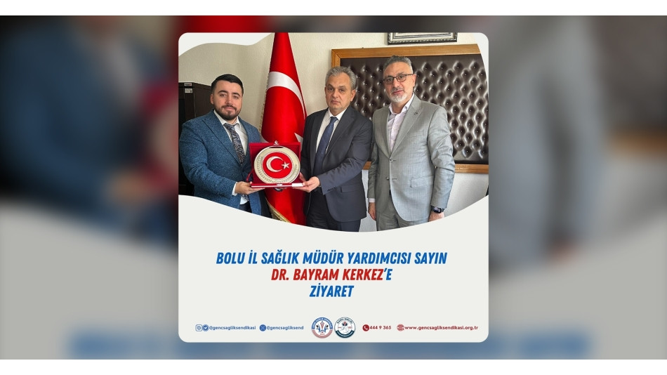 Bolu İl Sağlık Müdür Yardımcısı Sn. Dr. Bayram Kerkez'e Ziyaret