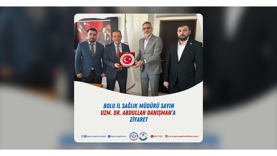 Bolu İl Sağlık Müdürü Sn. Uzm. Dr. Abdullah Danışman'a Ziyaret