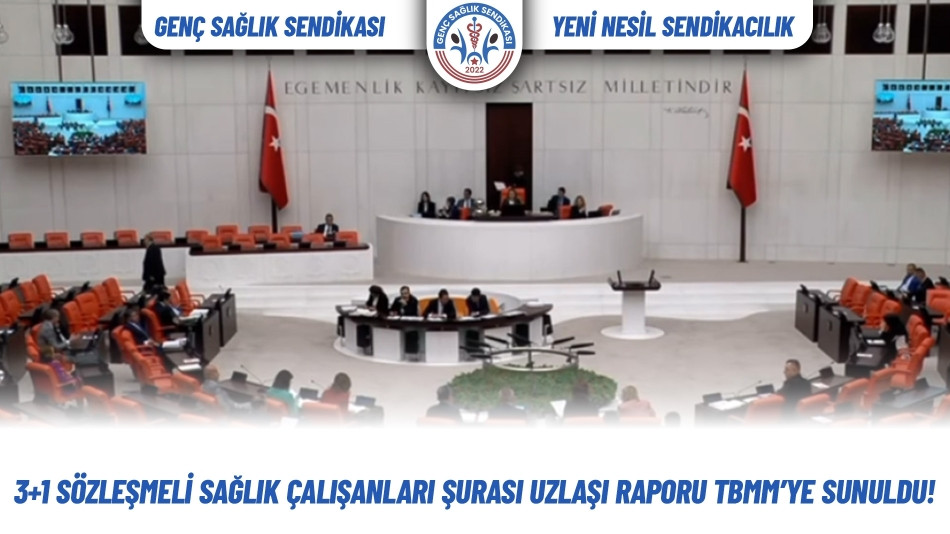 3+1 Sözleşmeli Sağlık Çalışanları Şurası Uzlaşı Raporu TBMM’ye Sunuldu!
