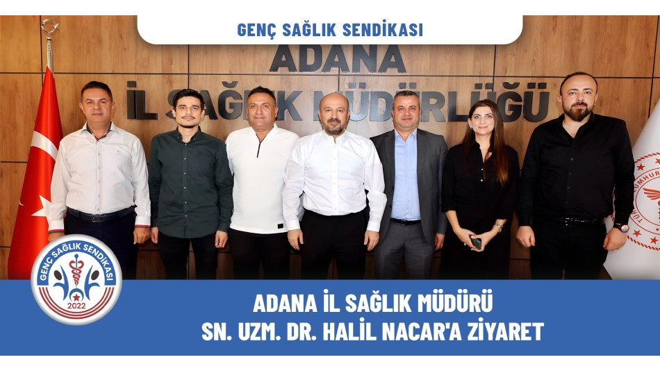 Genç Sağlık Sendikası'ndan Adana İl Sağlık Müdürü Sn. Nacar'a Ziyaret