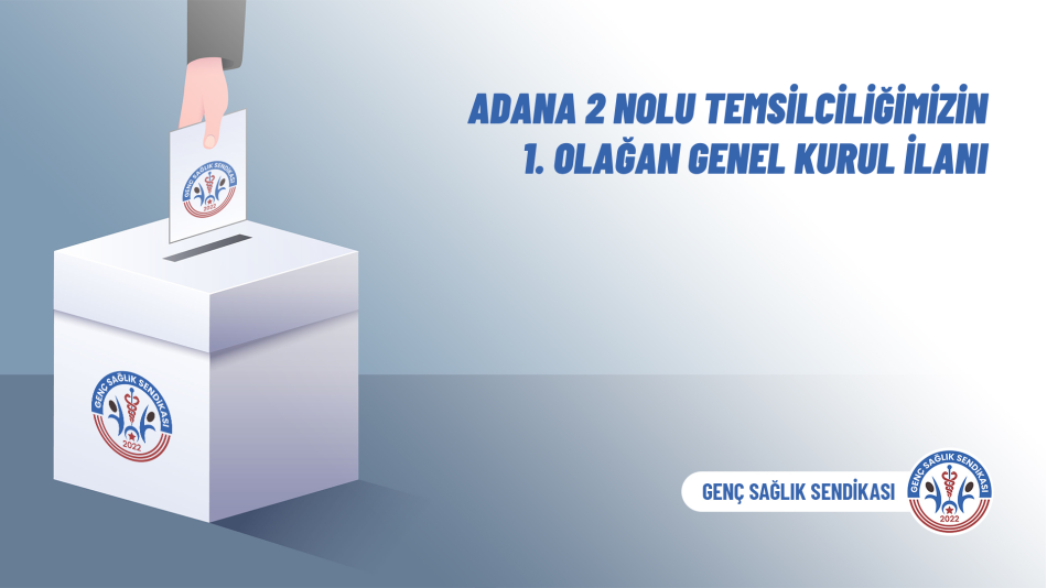 Adana 2 Nolu Temsilciliğimizin 1. Olağan Genel Kurul İlanı