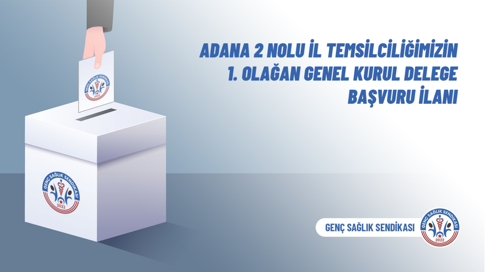 Adana 2 Nolu İl Temsilciliğimizin 1. Olağan Genel Kurul Delege Başvuru İlanı
