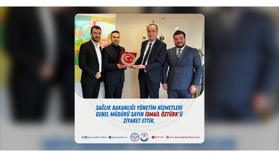 Sağlık Bakanlığı Yönetim Hizmetleri Genel Müdürü Sayın İsmail Öztürk'e Ziyaret
