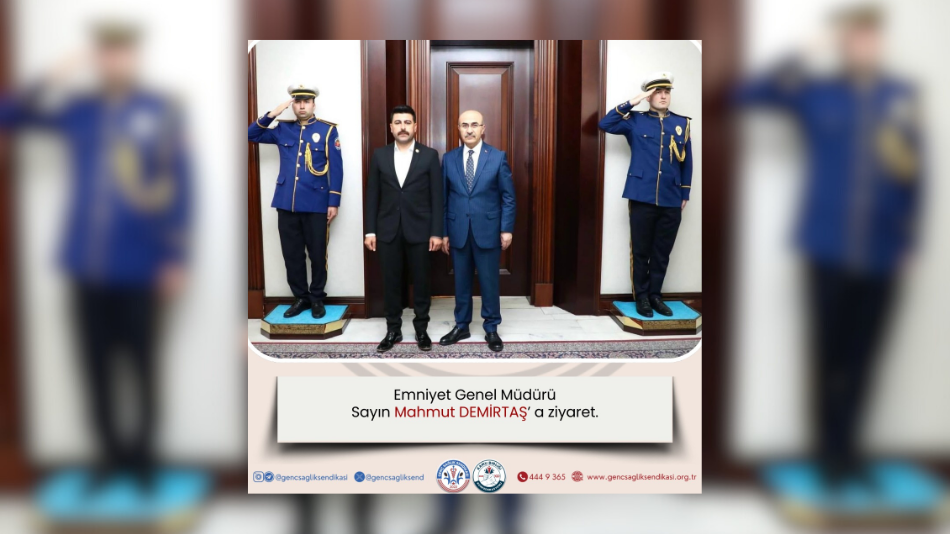 GENÇ SAĞLIK SENDİKASI GENEL BAŞKANI OSMAN KAYA, EMNİYET GENEL MÜDÜRÜNÜ ZİYARET ETTİ