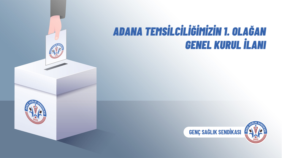 Adana Temsilciliğimizin 1. Olağan Genel Kurul İlanı