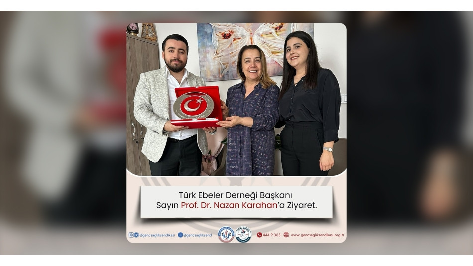 Türk Ebeler Derneği Başkanı Prof. Dr. Nazan Karahan'a Ziyaret