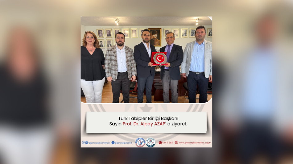 GENÇ SAĞLIK SENDİKASI’NDAN TÜRK TABİPLER BİRLİĞİ BAŞKANI PROF. DR. ALPAY AZAP’A ZİYARET