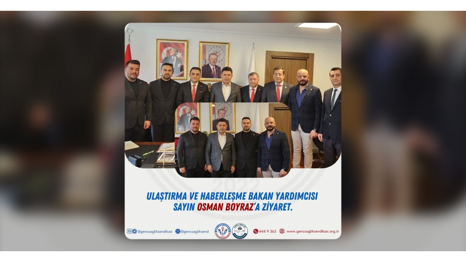 Ulaştırma ve Haberleşme Bakan Yardımcısı Sayın Osman Boyraz'a Ziyaret