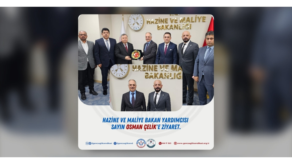 Hazine ve Maliye Bakan Yardımcısı Sayın Osman Çelik'e Ziyaret