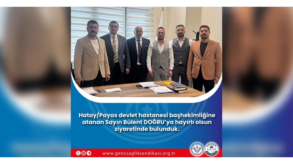 Genç Sağlık Sendikası'ndan Payas Devlet Hastanesi Başhekimi Sn. Bülent Doğru'ya Ziyaret