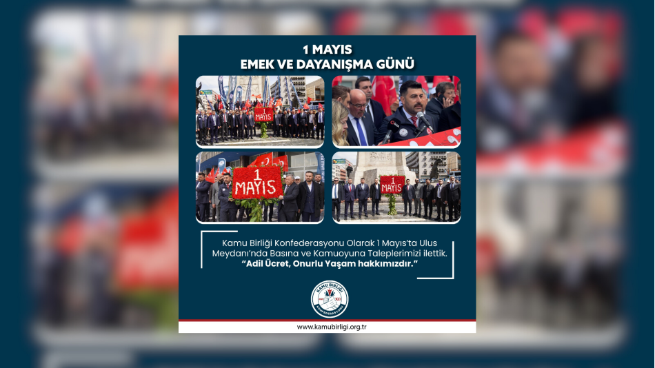 KAMU BİRLİĞİ KONFEDERASYONU 1 MAYIS’TA ANKARA ULUS MEYDANINDA