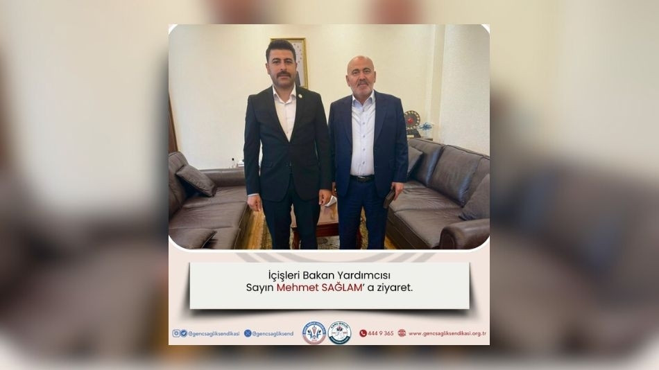 GENÇ SAĞLIK SENDİKASI GENEL BAŞKANI OSMAN KAYA’DAN İÇİŞLERİ BAKAN YARDIMCISI MEHMET SAĞLAM’A ZİYARET